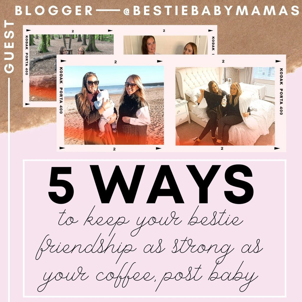5 Ways to Keep your Bestie Friendship as Strong as your Coffee, Post Baby