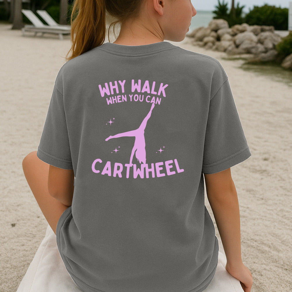 Why Walk When You Can Cartwheel T Shirt