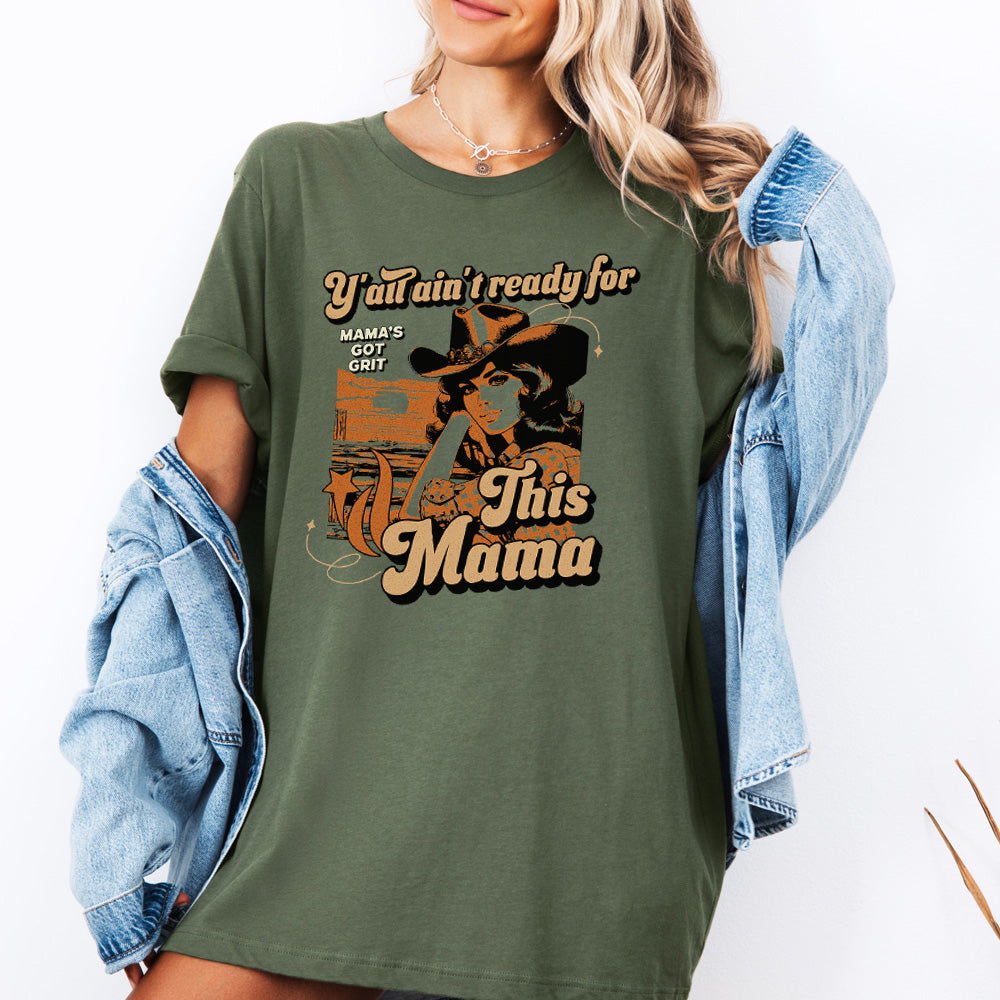 Y'all Ain't Ready For This Mama T-Shirt